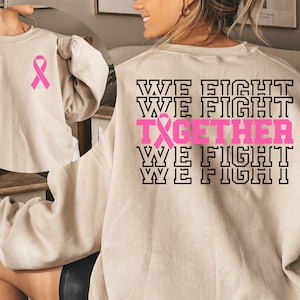 Together We Fight Breast Cancer Sweatshirt Cancer Awareness Hoodie Gift for Fighter Warrior Support October Awareness Month Pink Ribbon