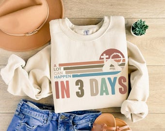 A Lot Can Happen In Three Days Sweatshirt, Easter Day Sweater, Easter Gift,Jesus Easter Sweatshirt, Christian Sweater, Religious Sweatshirt