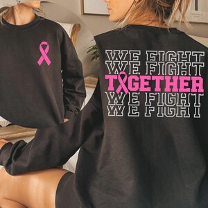 Together We Fight Breast Cancer Sweatshirt Cancer Awareness Hoodie Gift for Fighter Warrior Support October Awareness Month Pink Ribbon image 6
