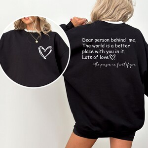 Dear Person Behind Me Sweatshirt, To The Person Behind Me Sweater, Inspiring Sweatshirt, Inspirational Saying Sweatshirt, Gift for Her image 3