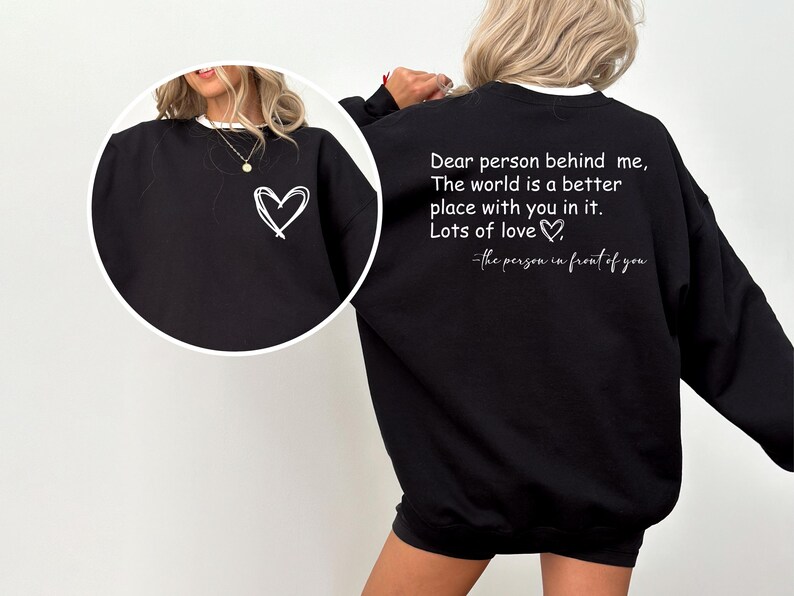 Dear Person Behind Me Sweatshirt, To The Person Behind Me Sweater, Inspiring Sweatshirt, Inspirational Saying Sweatshirt, Gift for Her image 3