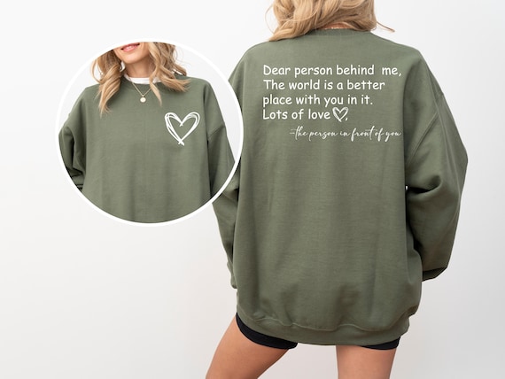 Dear Person Behind Me Sweatshirt, To The Person Behind Me Sweater, Inspiring Sweatshirt, Inspirational Saying Sweatshirt, Gift for Her