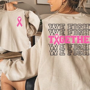 Together We Fight Breast Cancer Sweatshirt Cancer Awareness Hoodie Gift for Fighter Warrior Support October Awareness Month Pink Ribbon