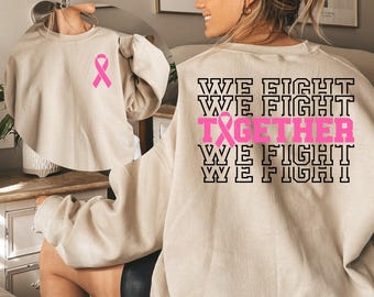 Together We Fight Breast Cancer Sweatshirt Cancer Awareness Hoodie Gift for Fighter Warrior Support October Awareness Month Pink Ribbon