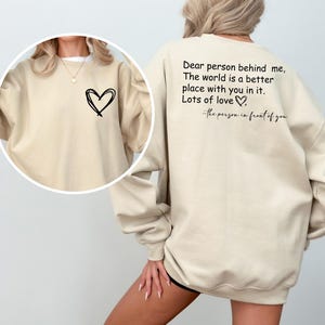 Dear Person Behind Me Sweatshirt, To The Person Behind Me Sweater, Inspiring Sweatshirt, Inspirational Saying Sweatshirt, Gift for Her image 6