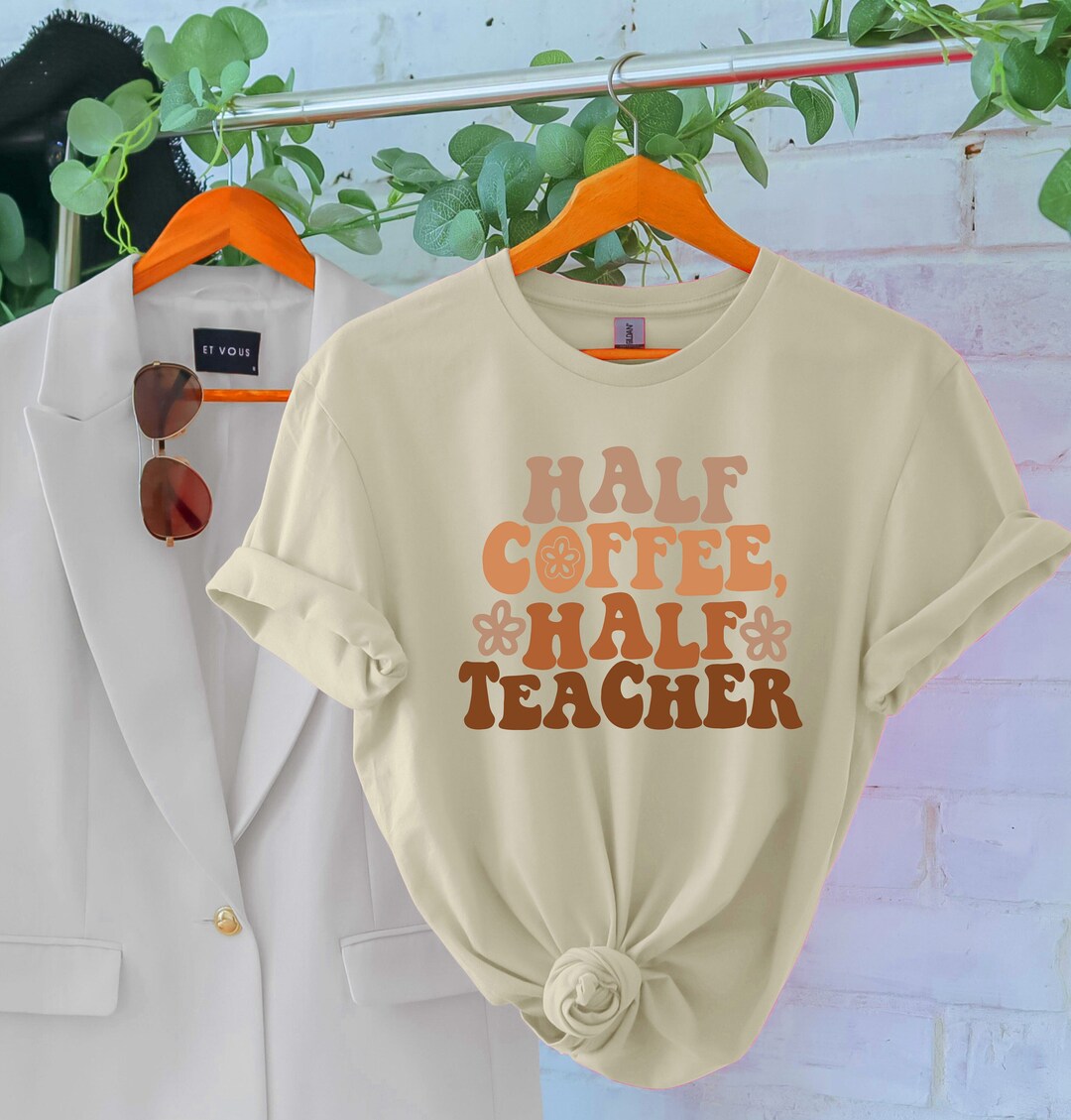 Half Teacher Half Coffee Shirt Cute Teacher Shirts Teacher Etsy