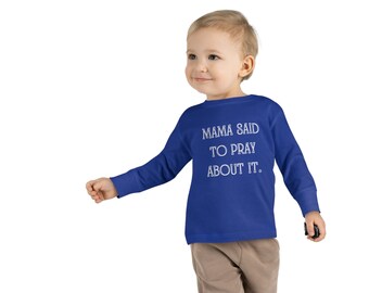 Mama Said To Pray About It Toddler Long Sleeve Tee