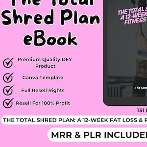 May include: A pink and black digital image promoting an ebook titled "The Total Shred Plan: A 12-Week Fat Loss & Fitness Blueprint". The ebook cover features a woman lifting a kettlebell. The image includes a checklist of features, including "Premium Quality DFY Product", "Canva Template", "Full Resell Rights", and "Resell For 100% Profit". The image also includes the text "MRR & PLR INCLUDED" and "131 Pages".