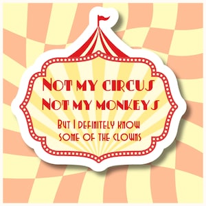 Not my circus not my monkeys,  funny sticker,  laptop sticker, die cut sticker, planner sticker,  sarcastic sticker,  humorous sticker