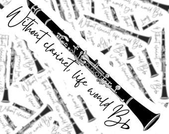 May include: A black and white sticker with a clarinet and the text "Without clarinet, life would Bb".