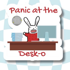May include: A white rabbit with red sweater sits at a desk with a computer, a stack of papers, and a disco ball. The text "Panic at the Desk-o" is written below the image.
