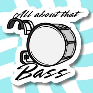 May include: A black and white illustration of a bass drum with the text "All about that Bass" above it.