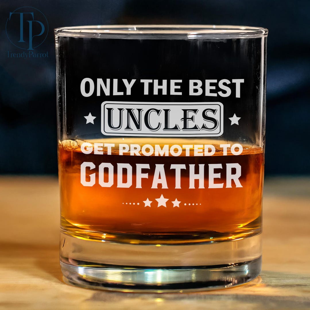 Only the Best Uncles Get Promoted to Godfather Whiskey Glass, Special