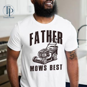 Father Mows Best Shirt, Funny Lawn Mowing Dad Shirt, Father’s Day Gift, Dad Joke T-Shirt, Gift for Dad, Yard Work Humor Tee, Funny Dad Shirt