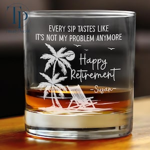 Every Sip Tastes Like It&#39;s Not My Problem Anymore Retirement Personalized Whiskey Glass, F Funny Retirement Gift for Men, Father&#39;s Day Gifts