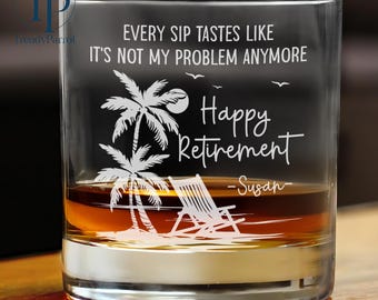 Every Sip Tastes Like It's Not My Problem Anymore Retirement Personalized Whiskey Glass, F Funny Retirement Gift for Men, Father's Day Gifts