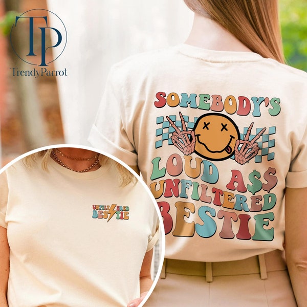 Somebody's Loud Ass Unfiltered Bestie Shirt, Funny Bestie Shirt,Bestie Shirt, Best Friend,Girlfriend Gifts, BFF Gifts For Women,Gift For Her