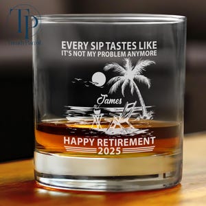 Every Sip Tastes Like It&#39;s Not My Problem Anymore Retirement Personalized Whiskey Glass, Funny Retirement Cocktail Glass, Father&#39;s Day Gifts