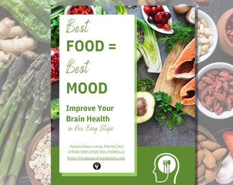 May include: A green and white graphic with the text "Best FOOD = Best MOOD Improve Your Brain Health in Five Easy Steps" with a brain icon and the text "Pamela Coburn-Litvak, PhD ACC HLC LITVAK EXECUTIVE SOLUTIONS LLC https://litvakexecutivesolutions.com"  The graphic is surrounded by a collage of various healthy foods, including salmon, avocado, cranberries, almonds, and asparagus.