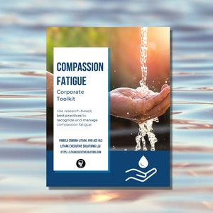 Puede incluir: Un póster azul y blanco con el texto "COMPASSION FATIGUE Corporate Toolkit" y el lema "Utilice prácticas recomendadas basadas en la investigación para reconocer y gestionar la fatiga de la compasión." El póster también incluye los nombres "PAMELA COBURN-LITVAK, PHD ACC HLC" y "LITVAK EXECUTIVE SOLUTIONS LLC" y la dirección del sitio web "HTTPS://LITVAKEXECUTIVESOLUTIONS.COM". El póster presenta una foto de una mano que recoge agua de un arroyo.