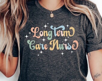 Long Term Care Nurse Shirt, Nurses Week Gift, SNF Nurse TShirt, Long Term Care rn lpn cna Shirt, Nursing Home Nurse Shirt, Nurse Jacket