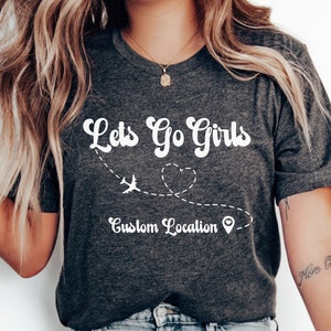 Custom Location Girls Trip Shirt, Personalized Girls Trip Shirt, Custom Destination Girls Trip Shirt , Girls Trip, Women Travel Shirt