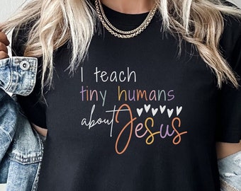 I Teach Tiny Humans About Jesus, Christian Teacher Shirt, Christian Preschool Educator Shirt, Teacher Appreciation Week, Homeschool Shirt