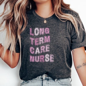 Long Term Care Nurse Shirt, SNF Nurse TShirt, Long Term Care RN LPN cna Shirt, Nursing Home Nurse Shirt, Christmas Gift for ltc nurse