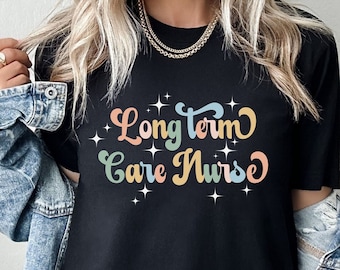 Long Term Care Nurse Shirt, SNF Nurse TShirt, Long Term Care rn lpn cna Shirt, Christmas Gift for LTC SNF Nurse, Nursing Home Nurse Shirt