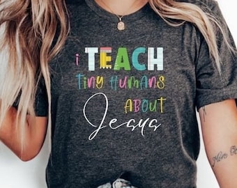 I Teach Tiny Humans About Jesus Shirt, Christian Teacher Appreciation Gift, Christian Educator Shirt, Christian Bible School Teacher Tshirt