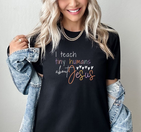 I Teach Tiny Humans About Jesus, Christian Teacher Shirt, Christian Preschool Educator Shirt, Teacher Appreciation Week, Homeschool Shirt