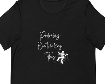 Probably Overthinking This Shirt, Funny Overthinking Tee, Sarcastic Anxiety Shirt, Humor Graphic T-Shirt, Mental Health Gift