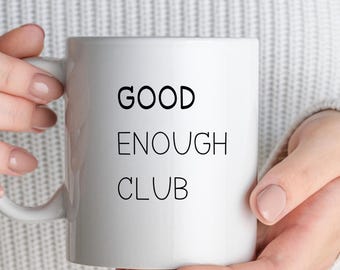 Good Enough Club Mug, Self Acceptance Coffee Cup, Mental Health Positive Affirmation, Minimalist Self Love Gift, Aesthetic Daily Reminder