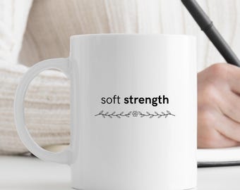 Soft Strength Mug, Gentle Courage Coffee Cup, Healing and Resilience Gift, Feminine Minimal Aesthetic Mug
