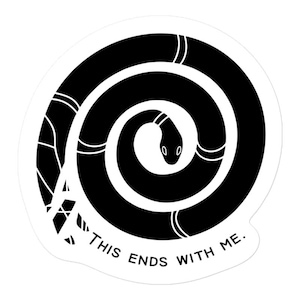 May include: Black and white sticker with a snake curled into a circle. The snake's tail is at the top of the circle and its head is at the bottom. The text "This ends with me." is written below the snake.