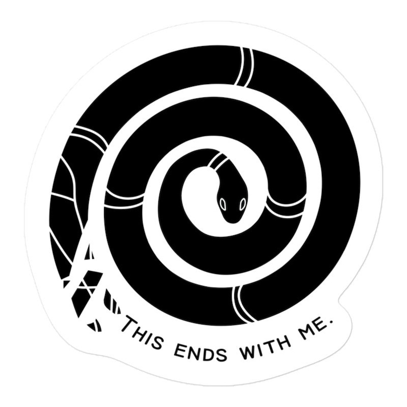May include: Black and white sticker with a snake curled into a circle. The snake's tail is at the top of the circle and its head is at the bottom. The text "This ends with me." is written below the snake.