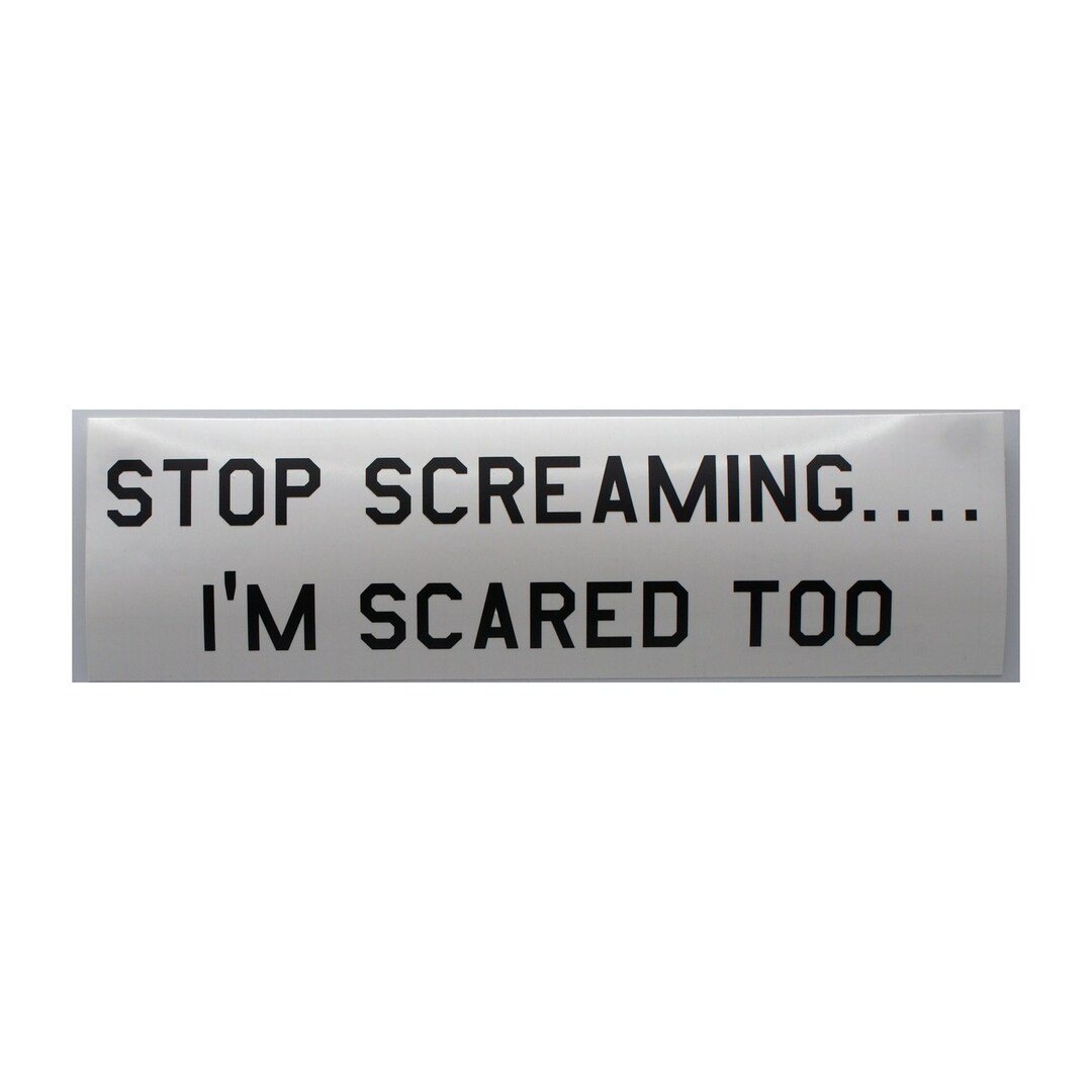 Stop Screaming....i
