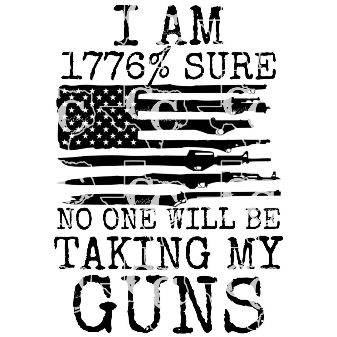 I Am 1776 Sure No One Will Take My Guns Etsy