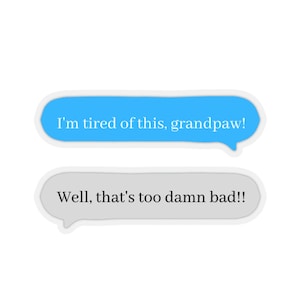 I&#39;m tired of this grandpaw!