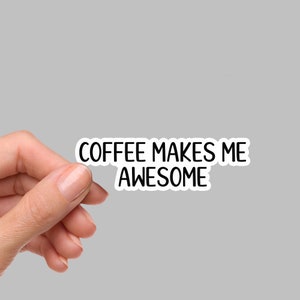 Coffee Makes Me Awesome Sticker, Funny Sticker, Die Cut Sticker, Waterbottle Sticker, Laptop Stickers, Sarcastic Sticker, FB106