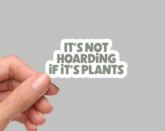 Its Not Hoarding If Its Plants Sticker, Laptop Sticker, Waterbottle Sticker, Gardening Sticker, Plant Sticker, PL106