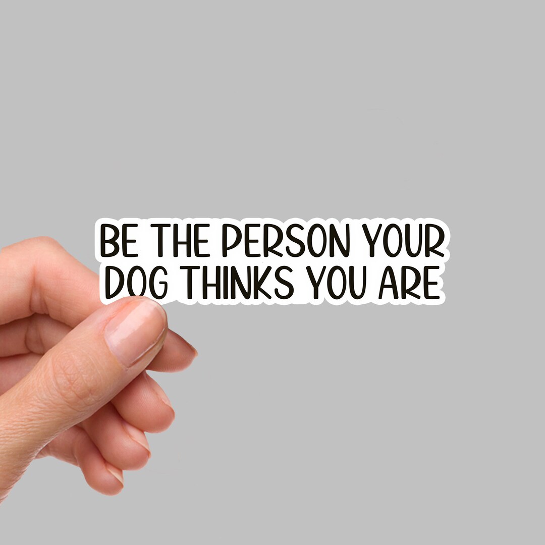 Be the Person Sticker, Dog Sticker, Bulk Stickers, Die Cut Sticker ...