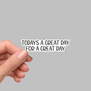 Todays A Great Day For A Great Day Sticker, Bulk Stickers, Die Cut Sticker, Laptop Sticker, Funny Sticker, Sarcastic Sticker, EV105