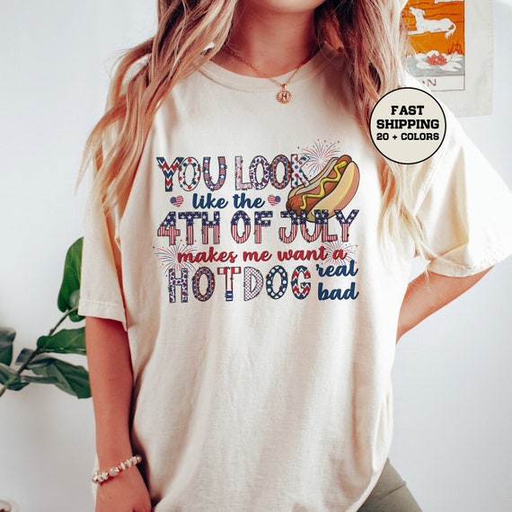 You Look Like The 4th Of July,  Makes Me Want A Hot Dog Real Bad Shirt, 4th of July Group Shirt, Independence Day Shirt, Hot Dog Lover Shirt