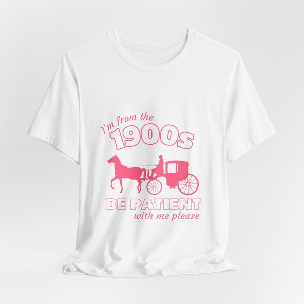 Pink I'm from the 1900s T Shirt, Graphic Shirt For Women, Funny Graphic T Shirt, Trendy Girly T-Shirt, Funny Gift Friend, Preppy Tee Pink