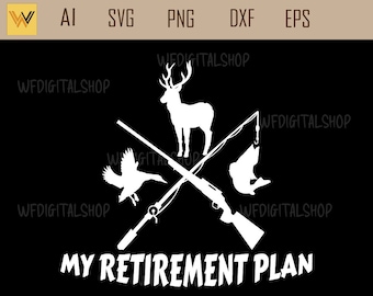 hunting season svg my retirement plan - deer hunt svg, outdoor hunting svg, fish svg,  duck hunting png