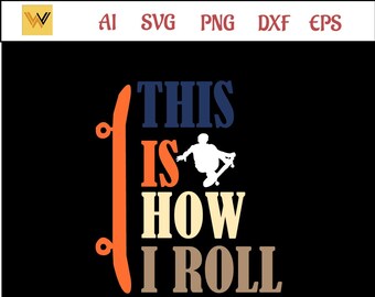 skateboarding svg this is how i roll - skating svg, skateboard cricut, skateboarding lover, skateboard png