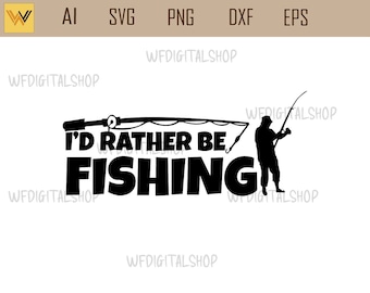 I'd Rather Be Fishing SVG: Fisherman Silhouette (Digital Download)