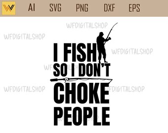 fisherman svg - i fish so i don't choke people - fishing png,  fishing svg, fishing lure svg, fishing clipart