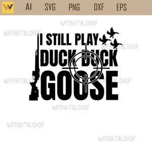 duck hunting svg i still play duck duck goose - duck svg,  duck hunting clipart,  hunting season svg,  hunting svg